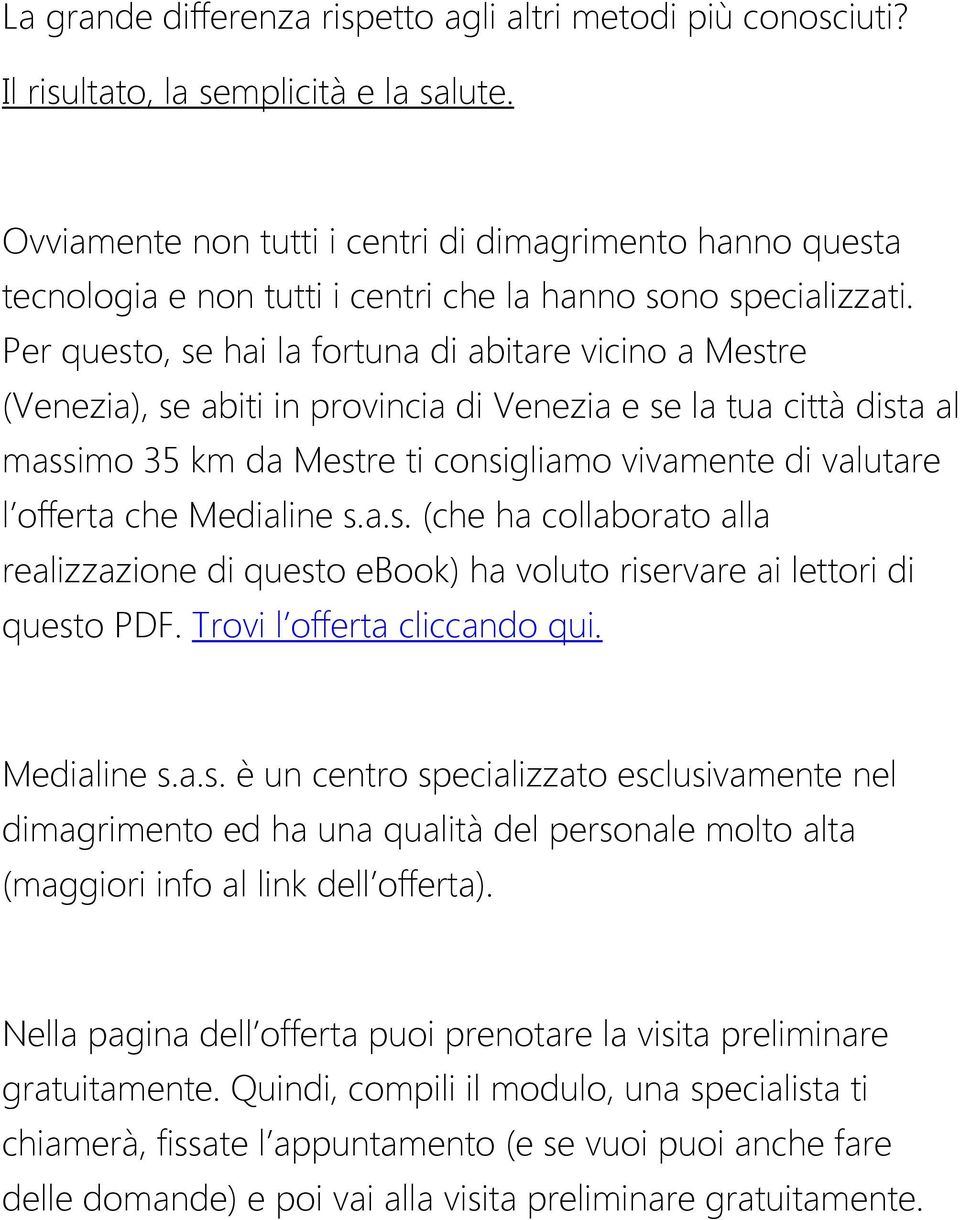 Per questo, se hai la fortuna di abitare vicino a Mestre (Venezia), se abiti in provincia di Venezia e se la tua città dista al massimo 35 km da Mestre ti consigliamo vivamente di valutare l offerta