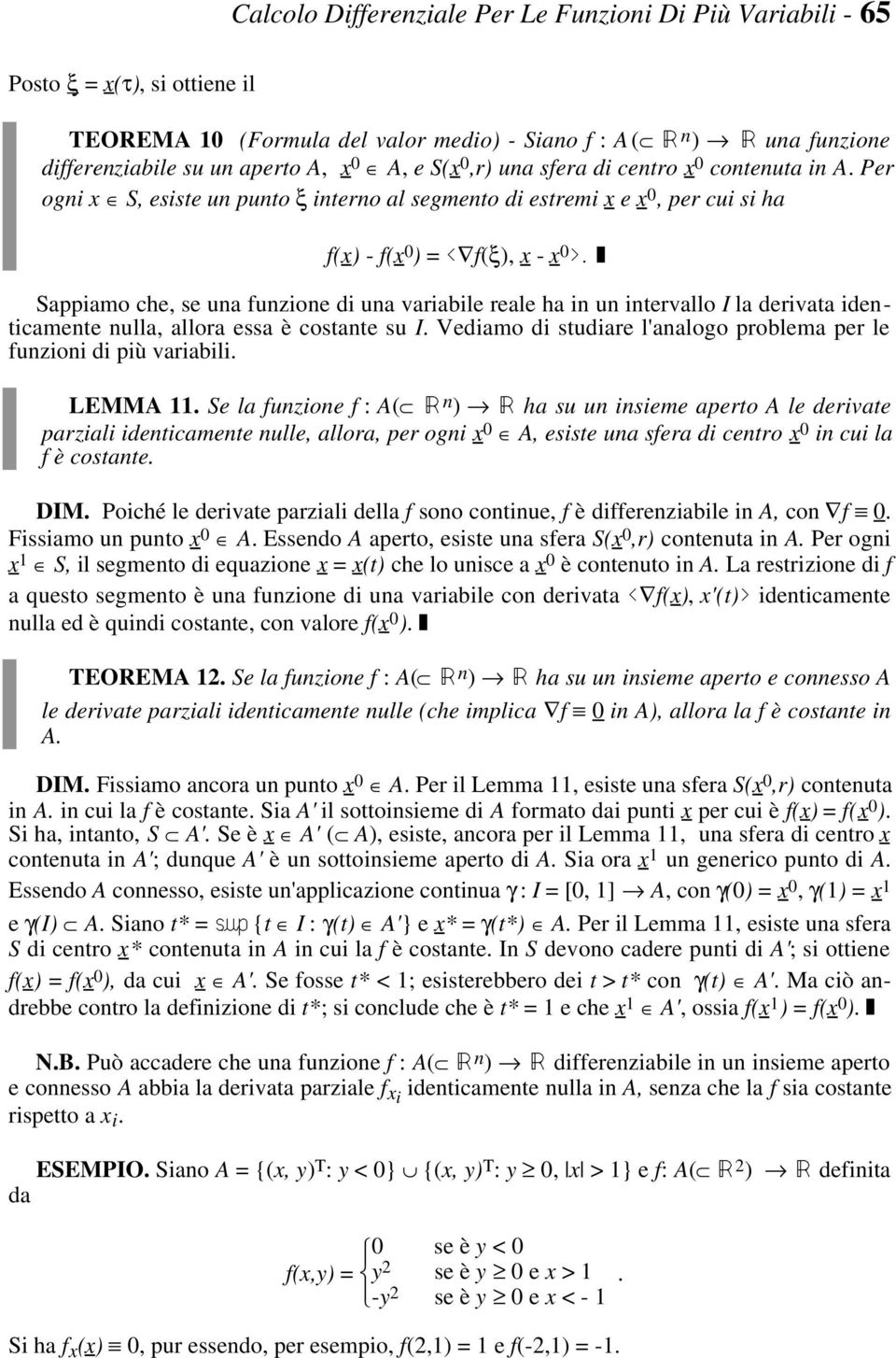 variabile reale ha in un intervallo I la derivata identicamente nulla, allora essa è costante su I Vediamo di studiare l'analogo problema per le funzioni di più variabili LEMMA Se la funzione f : A(