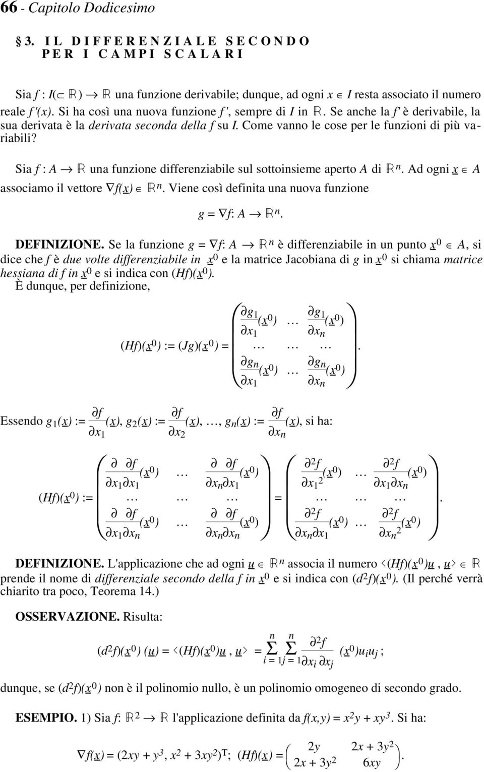 Sia f : A Â una funzione differenziabile sul sottoinsieme aperto A di Â n Ad ogni x A associamo il vettore f(x) Â n Viene così definita una nuova funzione g = f: A Â n DEFINIZIONE Se la funzione g =