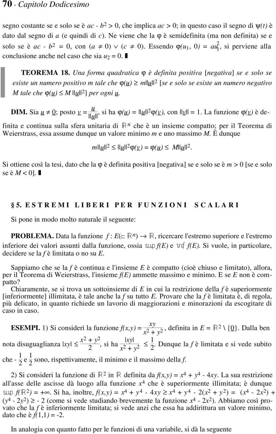 e solo se esiste un numero positivo m tale che ϕ(u) mpup 2 [se e solo se esiste un numero negativo M tale che ϕ(u) M pup 2 ] per ogni u DIM Sia u ; posto v = u, si ha ϕ(u) = pup pup2 ϕ(v), con pvp =