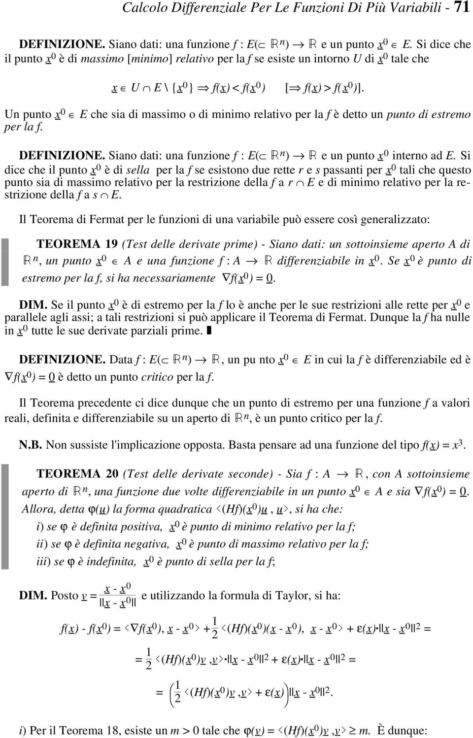 funzione f : E( Â n ) Â e un punto x interno ad E Si dice che il punto x è di sella per la f se esistono due rette r e s passanti per x tali che questo punto sia di massimo relativo per la