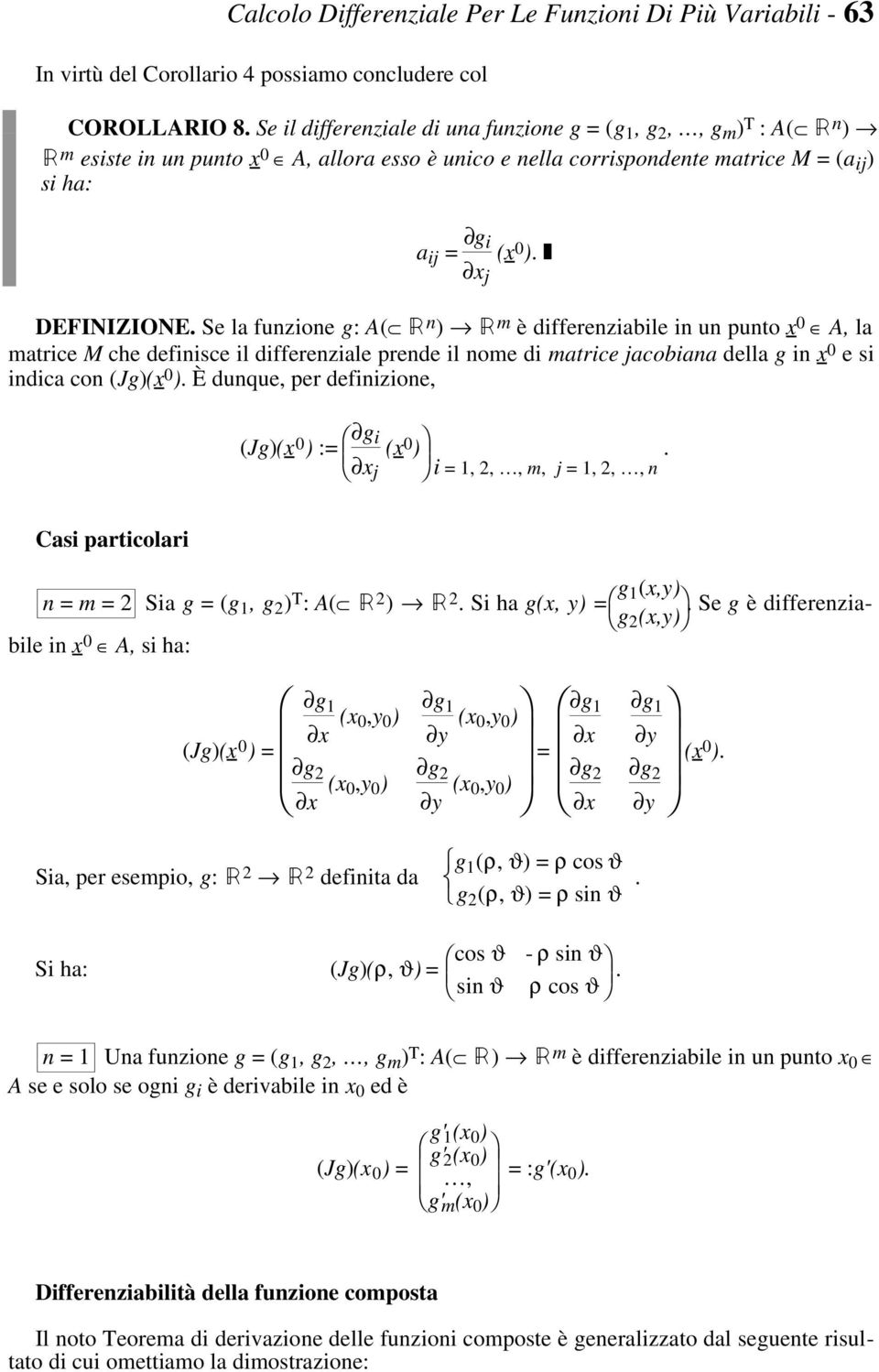 matrice M che definisce il differenziale prende il nome di matrice jacobiana della g in x e si indica con (Jg)(x ) È dunque, per definizione, (Jg)(x ) := g i (x ) x j i =, 2,, m, j =, 2,, n Casi