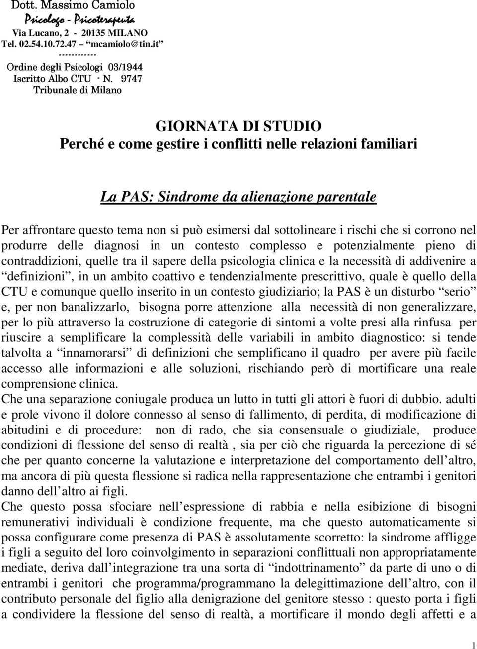 sottolineare i rischi che si corrono nel produrre delle diagnosi in un contesto complesso e potenzialmente pieno di contraddizioni, quelle tra il sapere della psicologia clinica e la necessità di