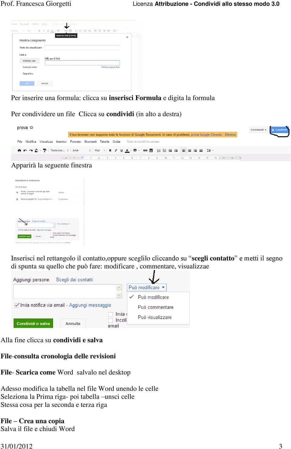 visualizzae Alla fine clicca su condividi e salva File-consulta cronologia delle revisioni File- Scarica come Word salvalo nel desktop Adesso modifica la tabella nel