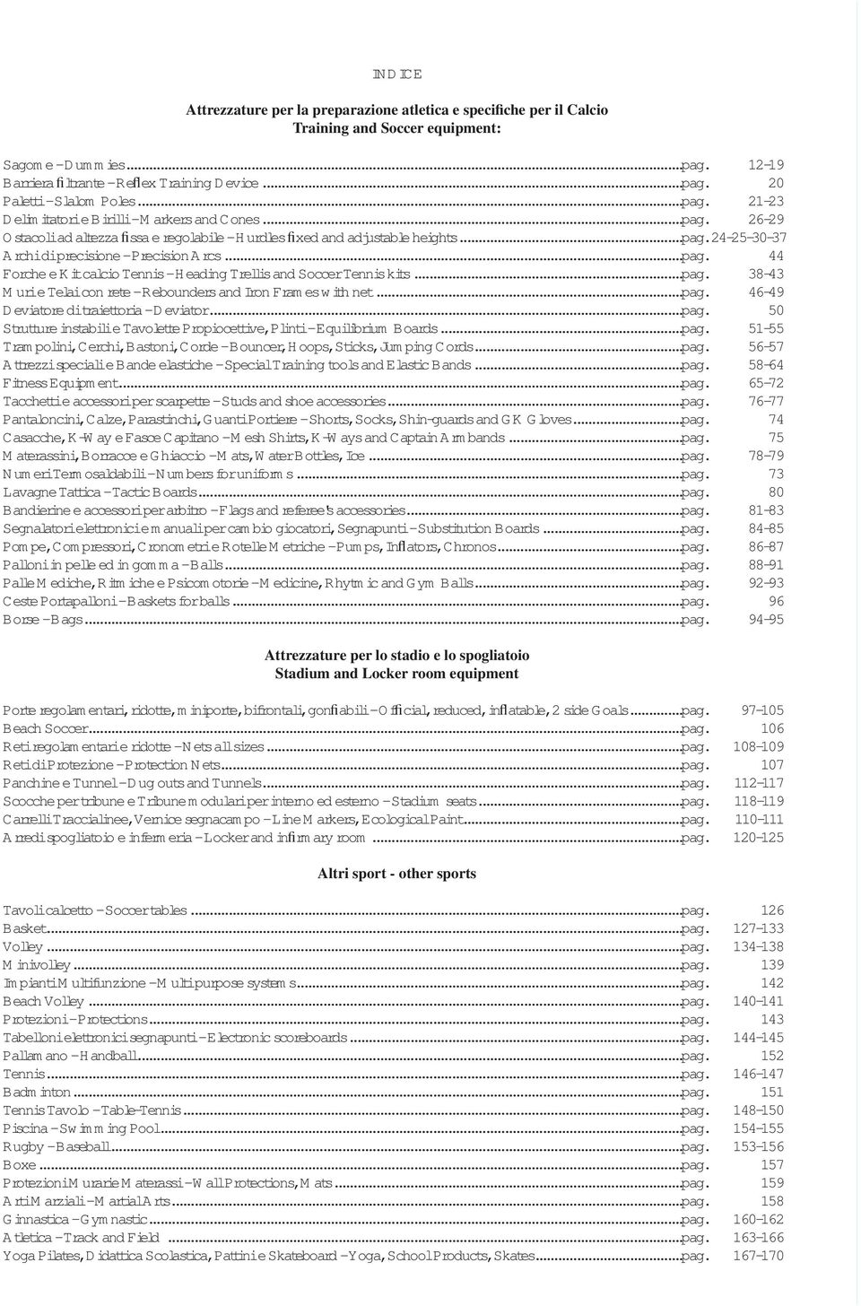 ..pag. 38-43 Murie Telaicon rete -Rebounders and Iron Fram es with net...pag. 46-49 Deviatore ditraiettoria -Deviator...pag. 50 Strutture instabilie Tavolette Propiocettive,Plinti-Equilibrium Boards.