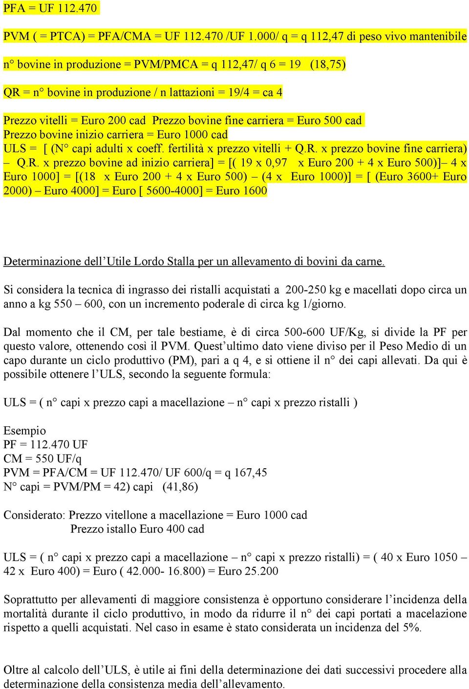 bovine fine carriera = Euro 500 cad Prezzo bovine inizio carriera = Euro 1000 cad ULS = [ (N capi adulti x coeff. fertilità x prezzo vitelli + Q.R.