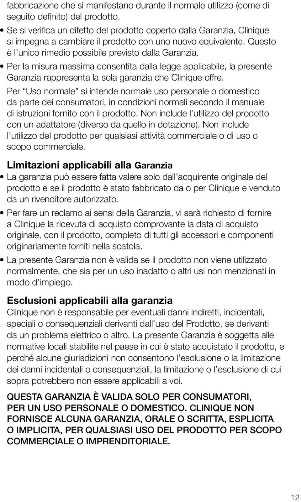 Per la misura massima consentita dalla legge applicabile, la presente Garanzia rappresenta la sola garanzia che Clinique offre.