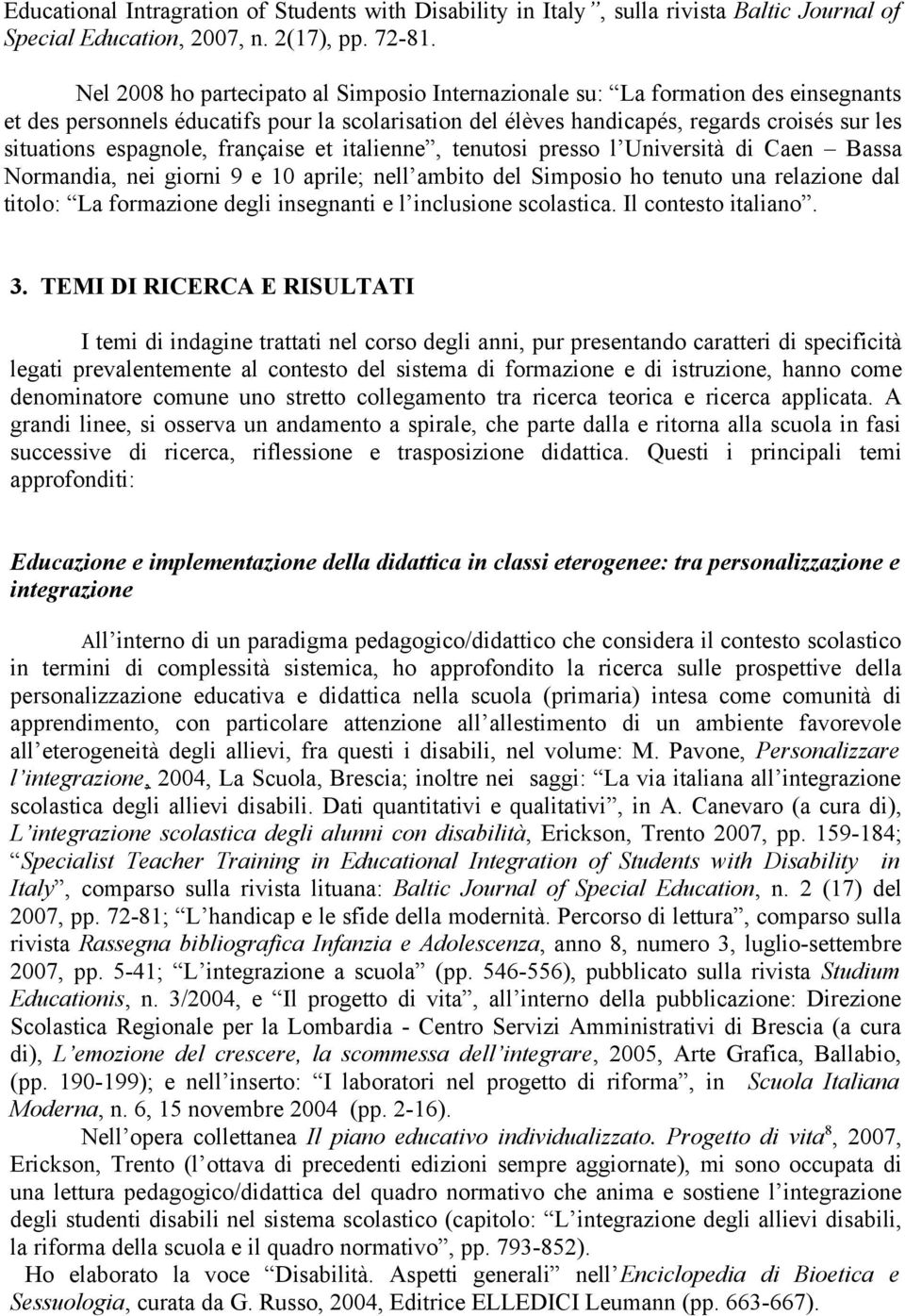 espagnole, française et italienne, tenutosi presso l Università di Caen Bassa Normandia, nei giorni 9 e 10 aprile; nell ambito del Simposio ho tenuto una relazione dal titolo: La formazione degli