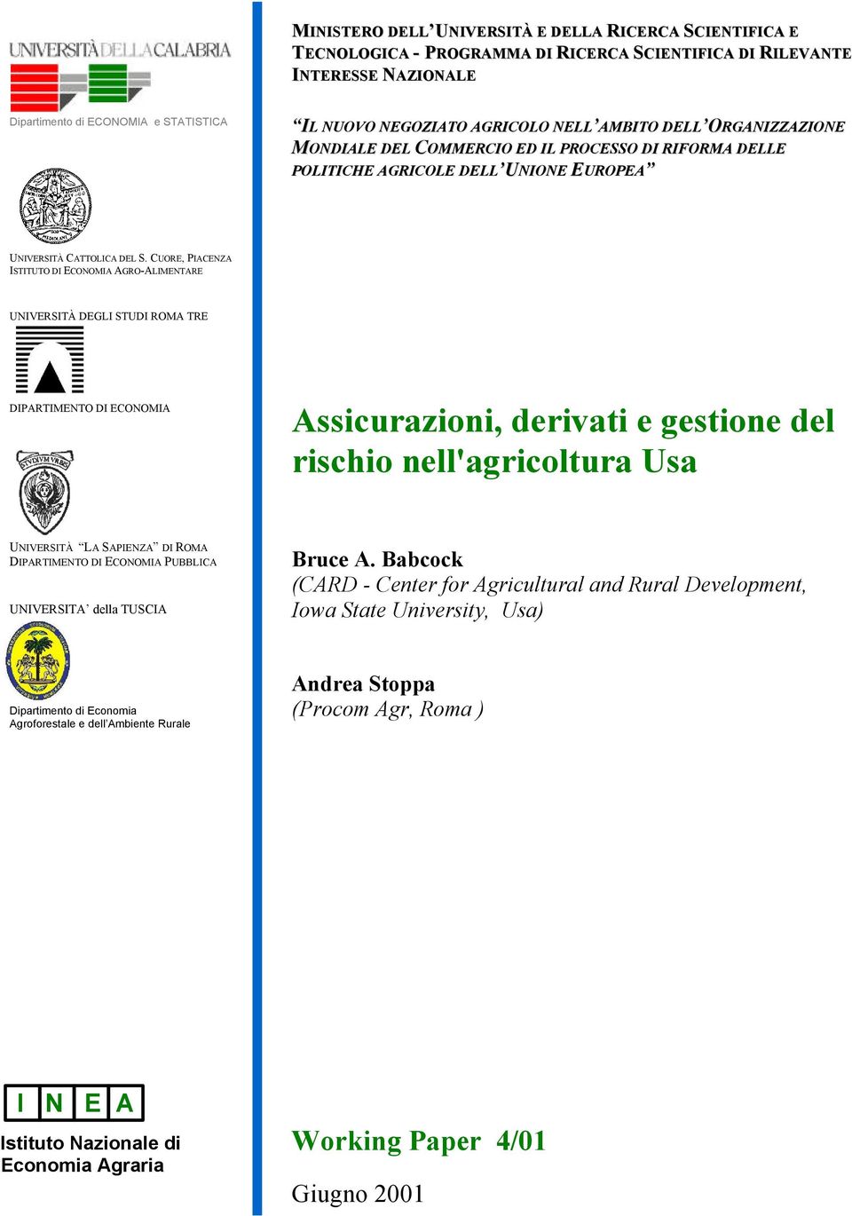 CUORE, PIACENZA ISTITUTO DI ECONOMIA AGRO-ALIMENTARE UNIVERSITÀ DEGLI STUDI ROMA TRE DIPARTIMENTO DI ECONOMIA Assicurazioni, derivati e gestione del rischio nell'agricoltura Usa UNIVERSITÀ LA