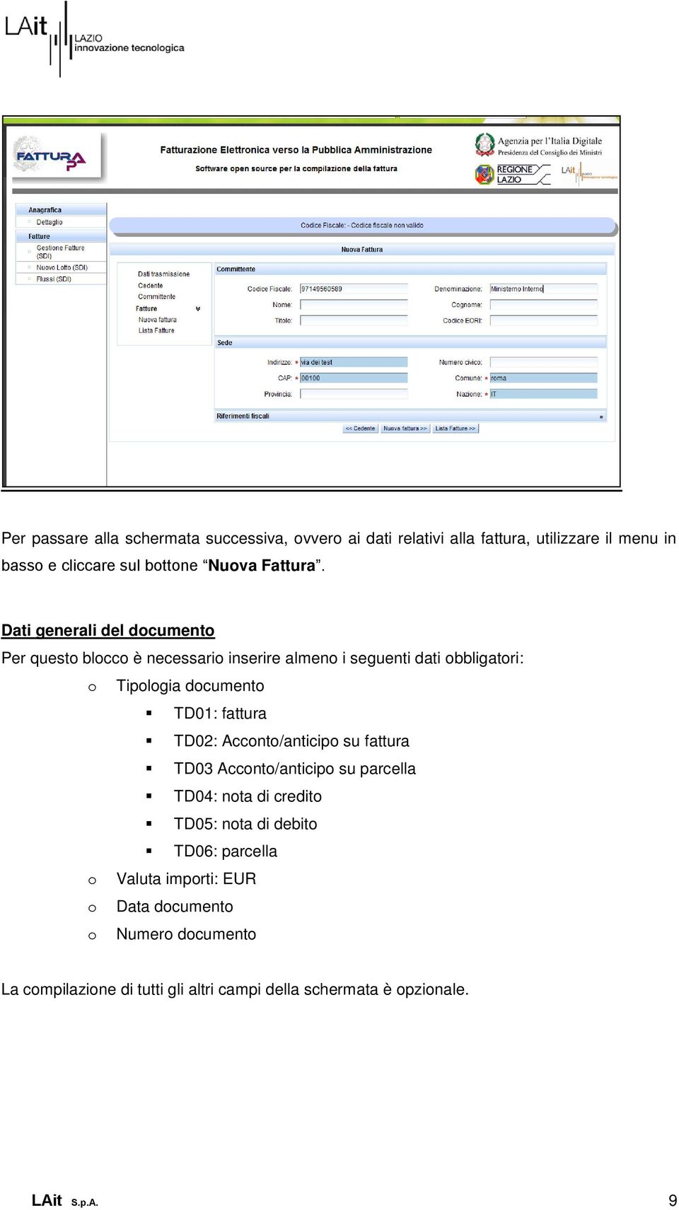 Dati generali del documento Per questo blocco è necessario inserire almeno i seguenti dati obbligatori: o Tipologia documento TD01: