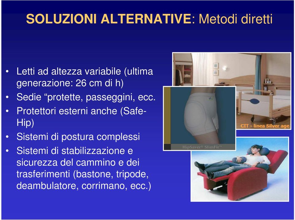 Protettori esterni anche (Safe- Hip) Sistemi di postura complessi Sistemi di