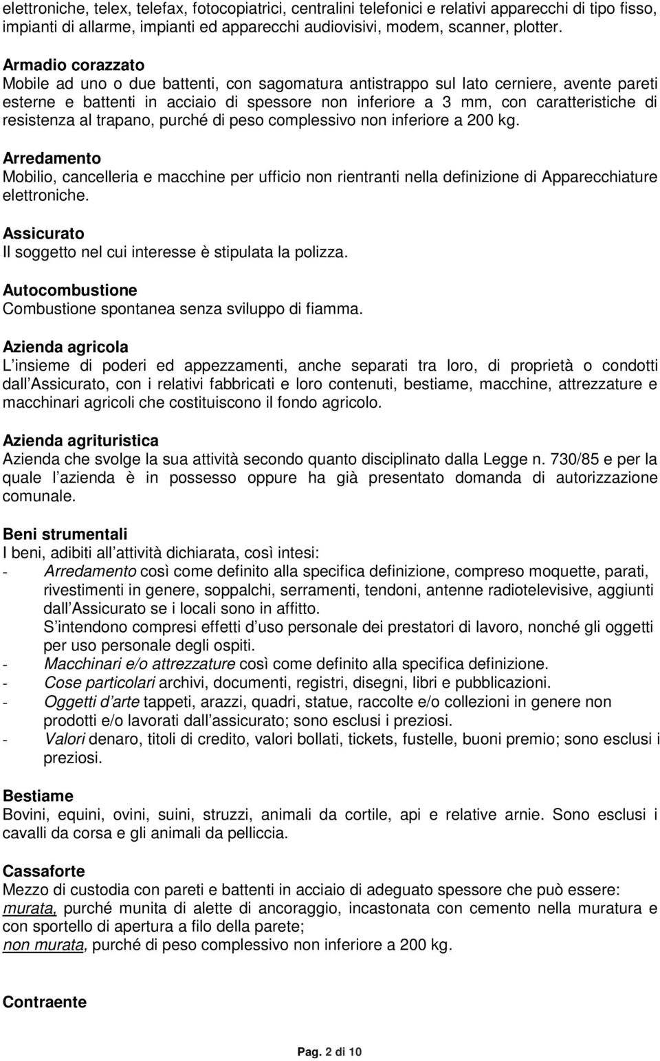 resistenza al trapano, purché di peso complessivo non inferiore a 200 kg. Arredamento Mobilio, cancelleria e macchine per ufficio non rientranti nella definizione di Apparecchiature elettroniche.