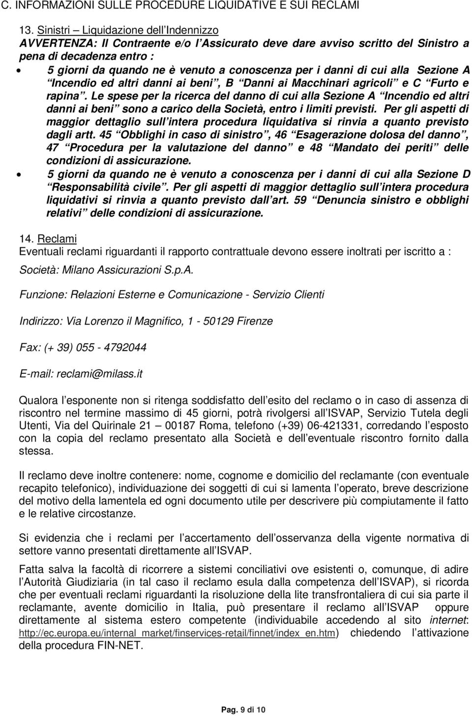 danni di cui alla Sezione A Incendio ed altri danni ai beni, B Danni ai Macchinari agricoli e C Furto e rapina.