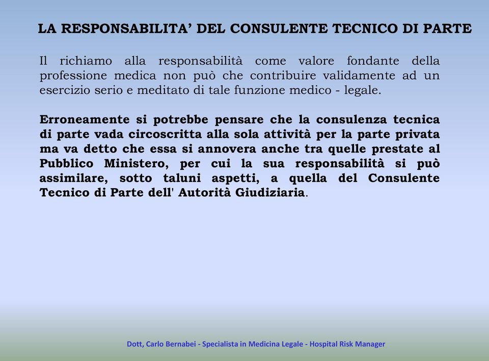 Erroneamente si potrebbe pensare che la consulenza tecnica di parte vada circoscritta alla sola attività per la parte privata ma va detto che