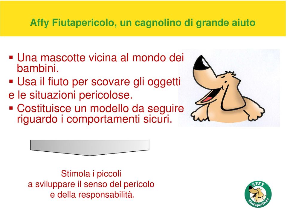 Usa il fiuto per scovare gli oggetti e le situazioni pericolose.