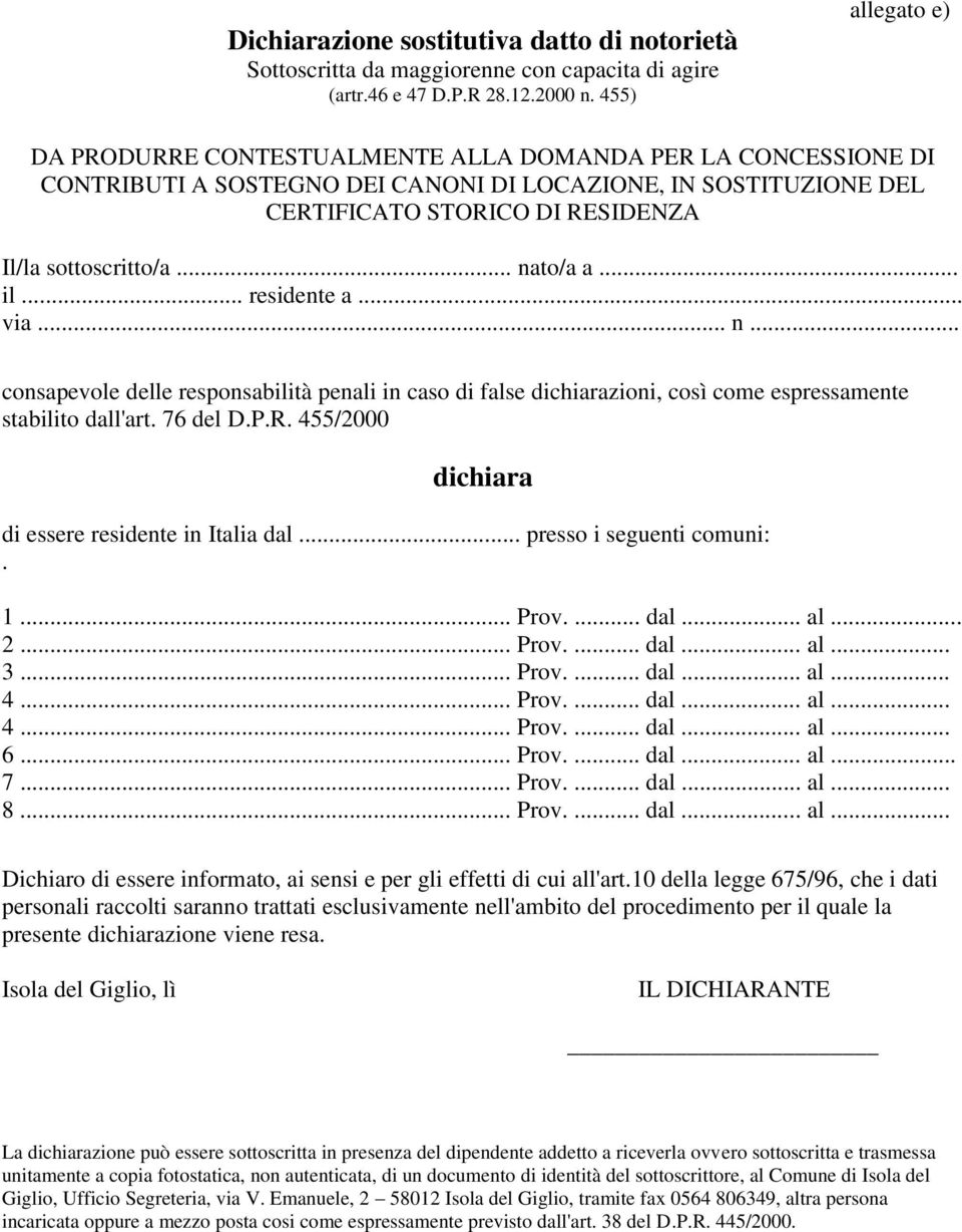 sottoscritto/a... nato/a a... il... residente a... via... n... consapevole delle responsabilità penali in caso di false dichiarazioni, così come espressamente stabilito dall'art. 76 del D.P.R.