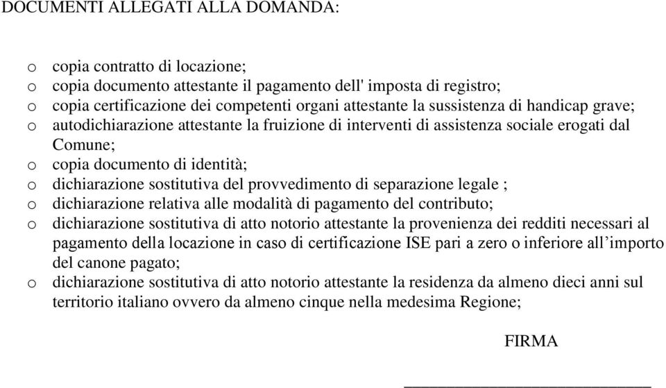 provvedimento di separazione legale ; o dichiarazione relativa alle modalità di pagamento del contributo; o dichiarazione sostitutiva di atto notorio attestante la provenienza dei redditi necessari