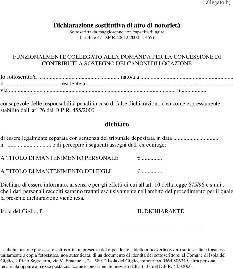 to/a a... il... residente a... via... n... consapevole delle responsabilità penali in caso di false dichiarazioni, così come espressamente stabilito dall' arl 76 del D.P:R.