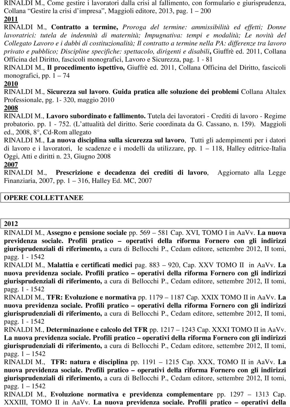 costituzionalità; Il contratto a termine nella PA: differenze tra lavoro privato e pubblico; Discipline specifiche: spettacolo, dirigenti e disabili, Giuffrè ed.