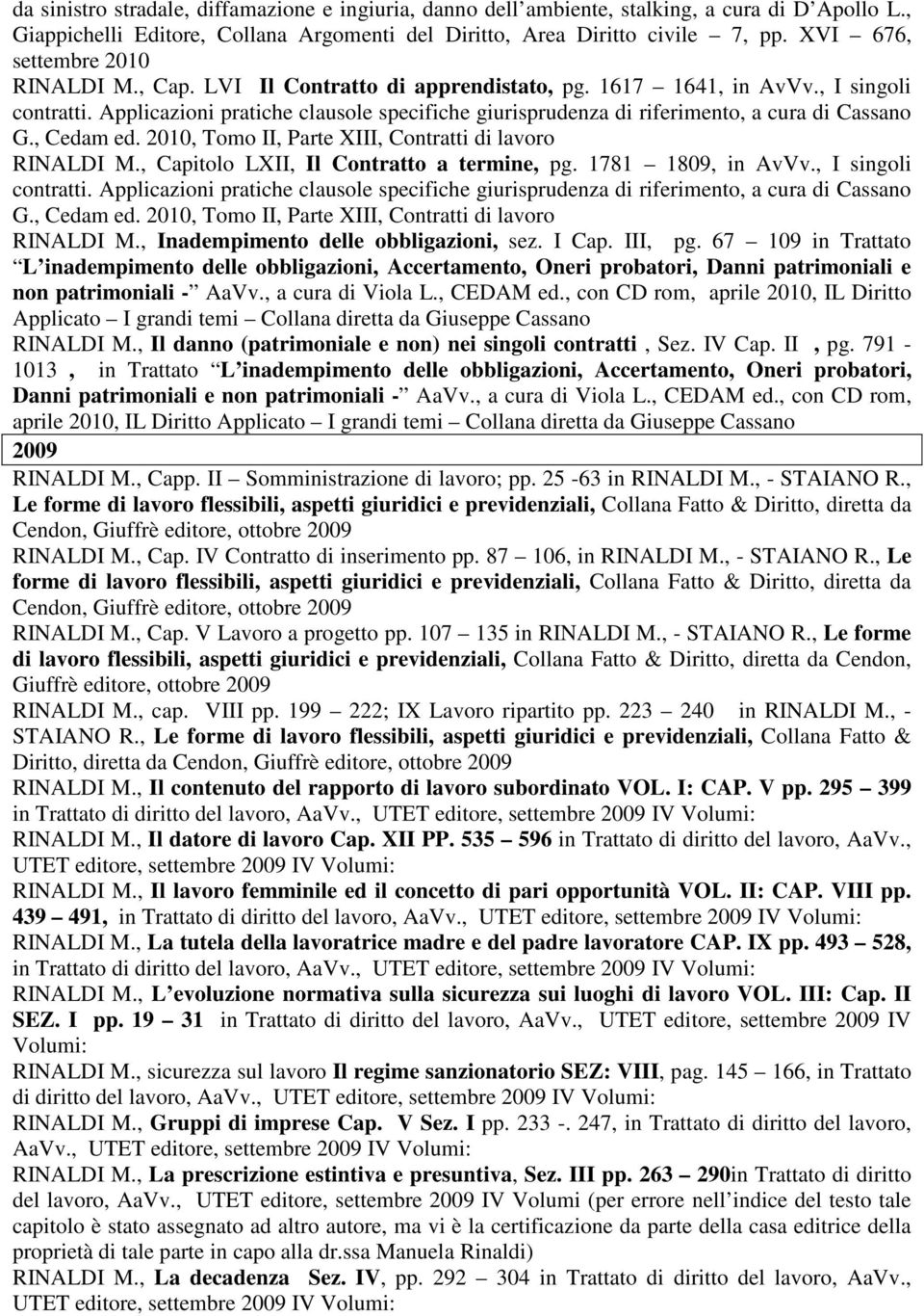 Applicazioni pratiche clausole specifiche giurisprudenza di riferimento, a cura di Cassano G., Cedam ed. 2010, Tomo II, Parte XIII, Contratti di lavoro RINALDI M.