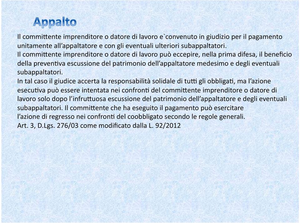 In tal caso il giudice accerta la responsabilità solidale di tui gli obbligag, ma l azione esecugva può essere intentata nei confrong del commibente imprenditore o datore di lavoro solo dopo l