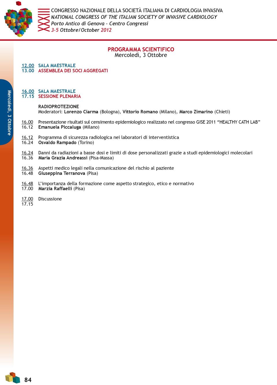 00 Presentazione risultati sul censimento epidemiologico realizzato nel congresso GISE 2011 HEALTHY CATH LAB 16.12 Emanuela Piccaluga (Milano) 16.