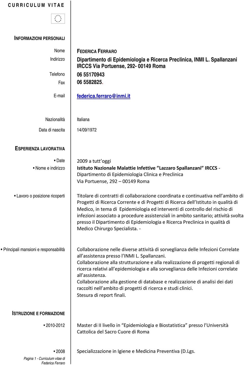 it Nazionalità Italiana Data di nascita 14/09/1972 ESPERIENZA LAVORATIVA Date 2009 a tutt oggi Nome e indirizzo Istituto Nazionale Malattie Infettive Lazzaro Spallanzani IRCCS - Dipartimento di