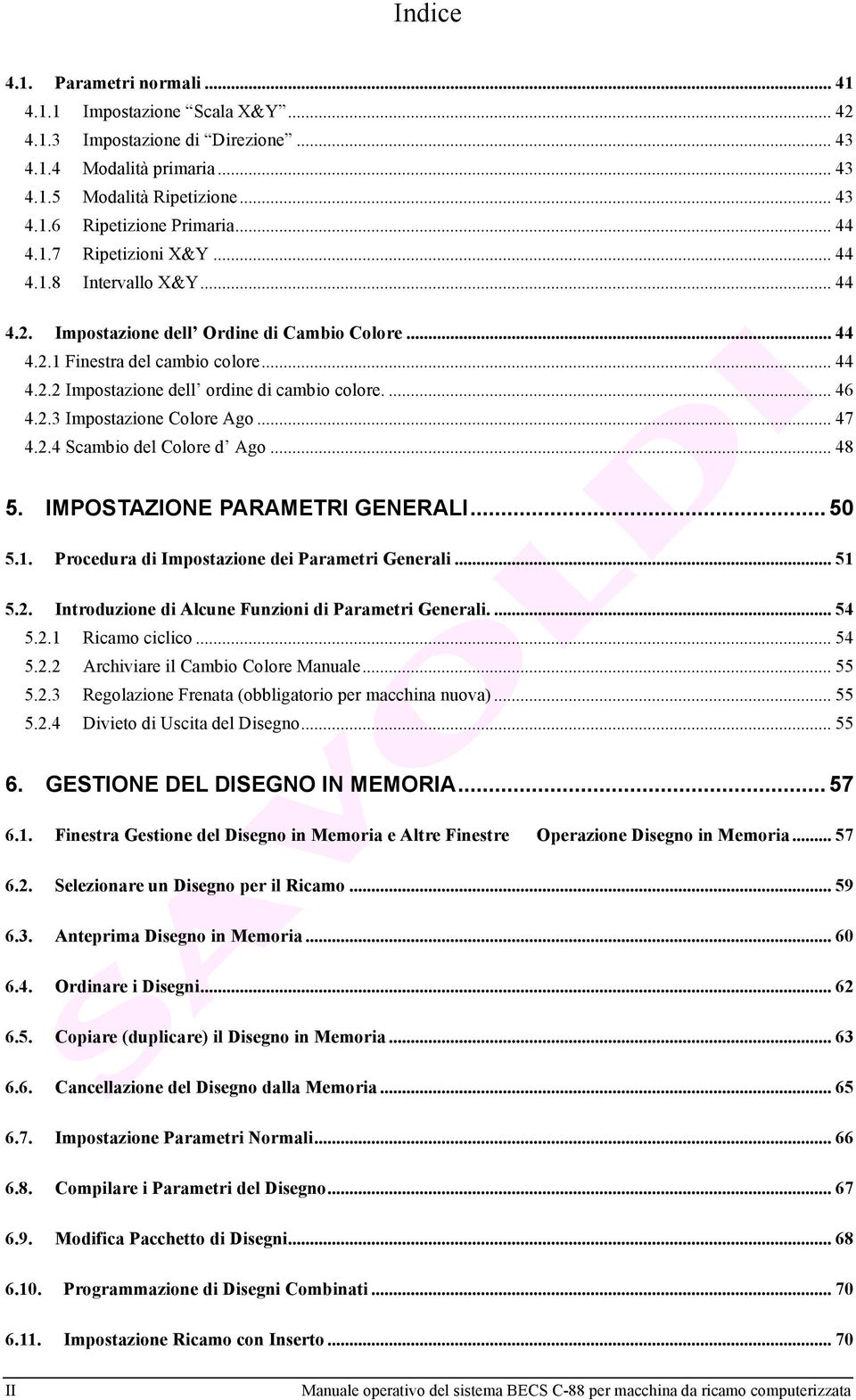 ... 46 4.2.3 Impostazione Colore Ago... 47 4.2.4 Scambio del Colore d Ago... 48 5. IMPOSTAZIONE PARAMETRI GENERALI... 50 5.1. Procedura di Impostazione dei Parametri Generali... 51 5.2. Introduzione di Alcune Funzioni di Parametri Generali.