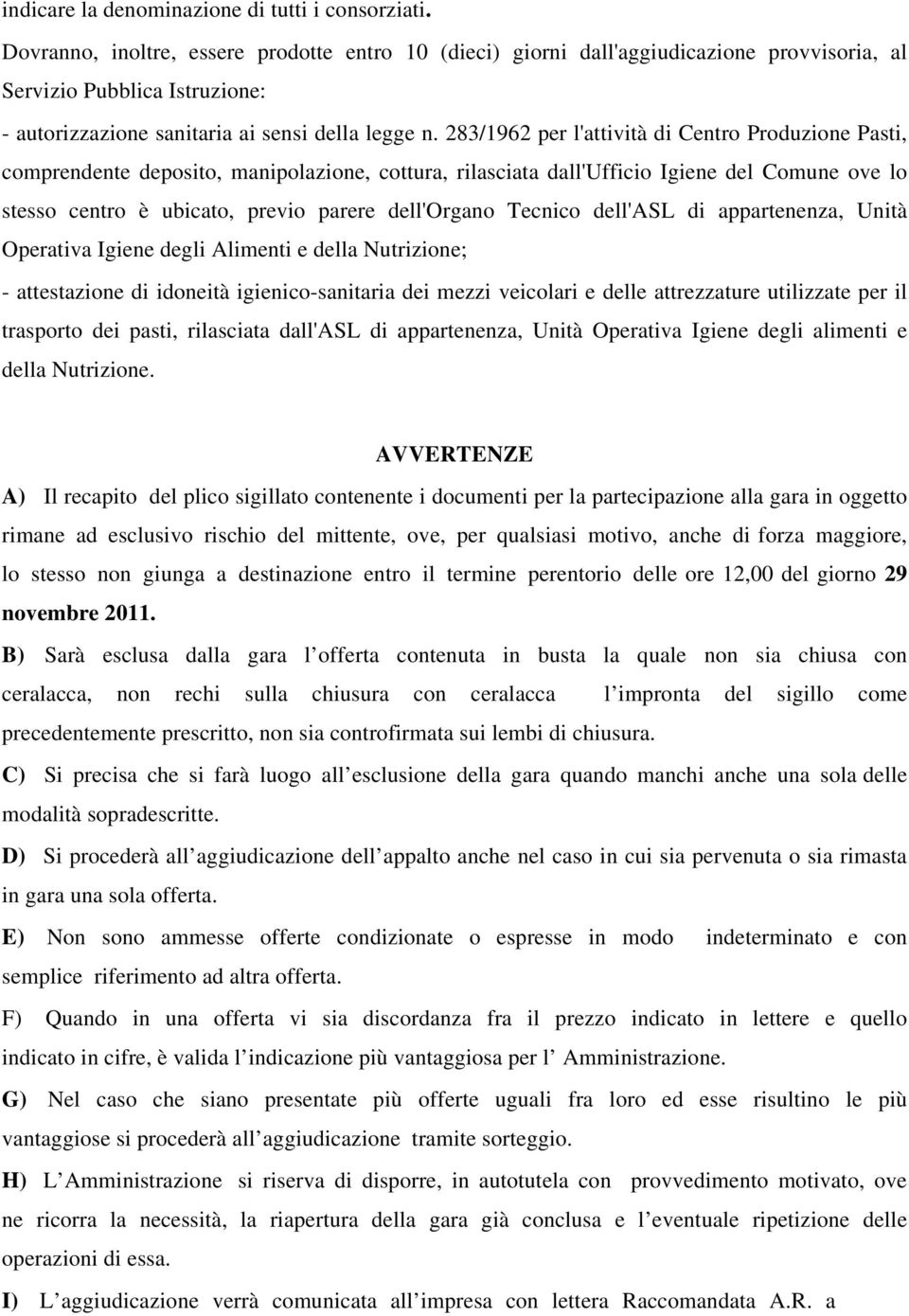 283/1962 per l'attività di Centro Produzione Pasti, comprendente deposito, manipolazione, cottura, rilasciata dall'ufficio Igiene del Comune ove lo stesso centro è ubicato, previo parere dell'organo