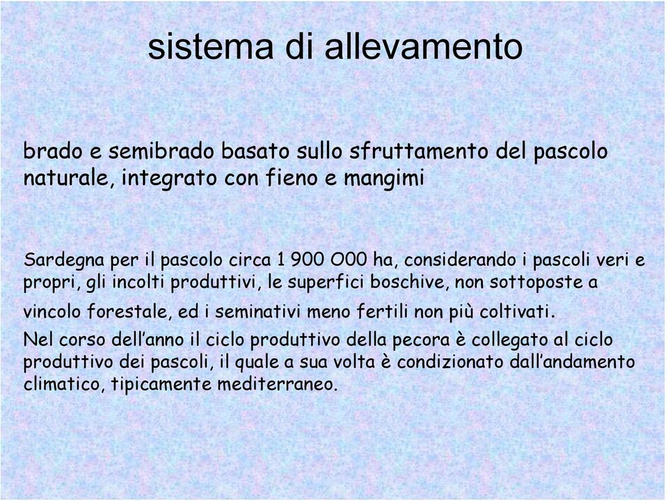 sottoposte a vincolo forestale, ed i seminativi meno fertili non più coltivati.