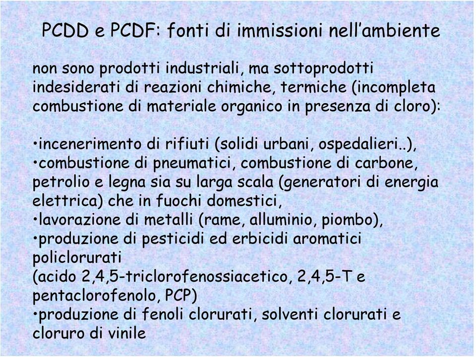 .), combustione di pneumatici, combustione di carbone, petrolio e legna sia su larga scala (generatori di energia elettrica) che in fuochi domestici, lavorazione di