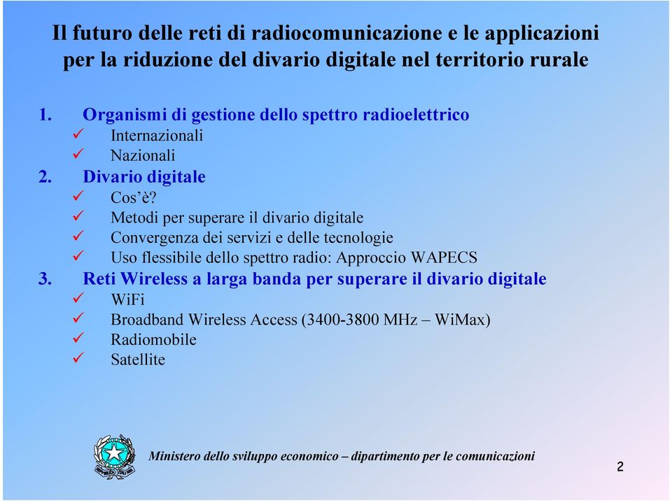 Metodi per superare il divario digitale Convergenza dei servizi e delle tecnologie Uso flessibile dello spettro radio: