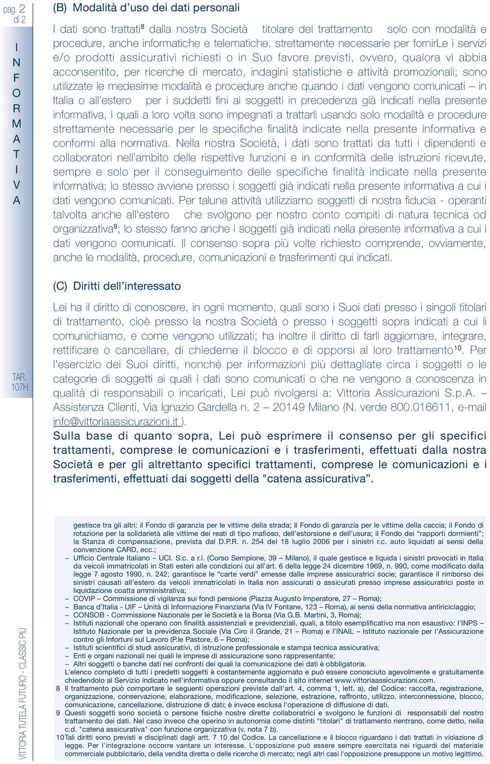 suddett f a sggett precedeza gà dcat ella presete frmatva, qual a lr vlta s mpegat a trattarl usad sl mdaltà e prcedure strettamete ecessare per le specfche faltà dcate ella presete frmatva e cfrm