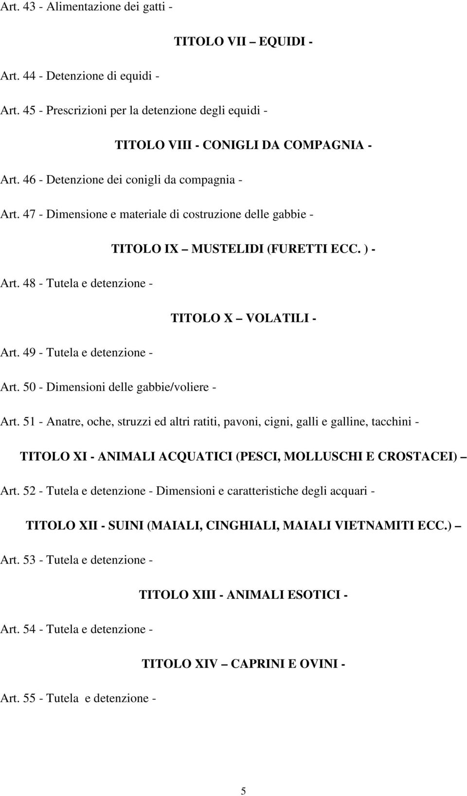 49 - Tutela e detenzione - Art. 50 - Dimensioni delle gabbie/voliere - Art.