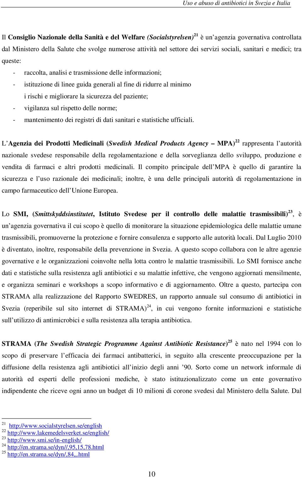 paziente; - vigilanza sul rispetto delle norme; - mantenimento dei registri di dati sanitari e statistiche ufficiali.