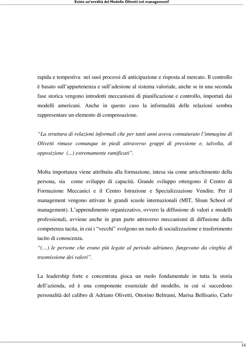 americani. Anche in questo caso la informalità delle relazioni sembra rappresentare un elemento di compensazione.