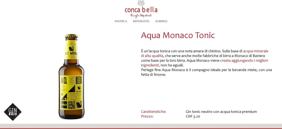 base per la loro birra. Aqua Monaco viene creata aggiungendo i migliori ingredienti, non ha eguali.