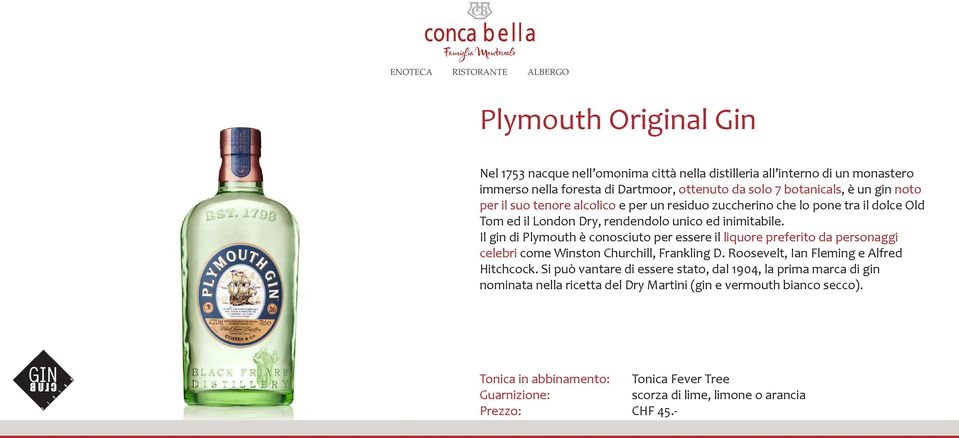 Il gin di Plymouth è conosciuto per essere il liquore preferito da personaggi celebri come Winston Churchill, Frankling D. Roosevelt, Ian Fleming e Alfred Hitchcock.