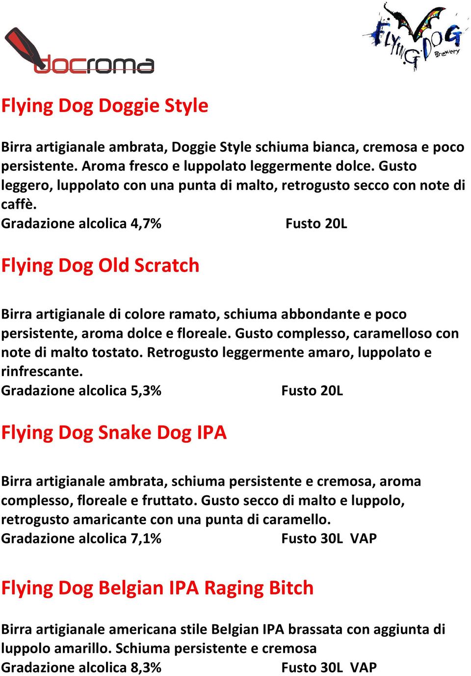 Gradazione alcolica 4,7% Fusto 20L Flying Dog Old Scratch Birra artigianale di colore ramato, schiuma abbondante e poco persistente, aroma dolce e floreale.