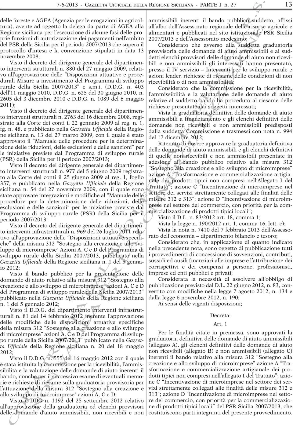 autorizzazione dei pagamenti nell ambito del PSR della Sicilia per il periodo 2007/2013 che supera il protocollo d intesa e la convenzione stipulati in data 13 novembre 2008; Visto il decreto del