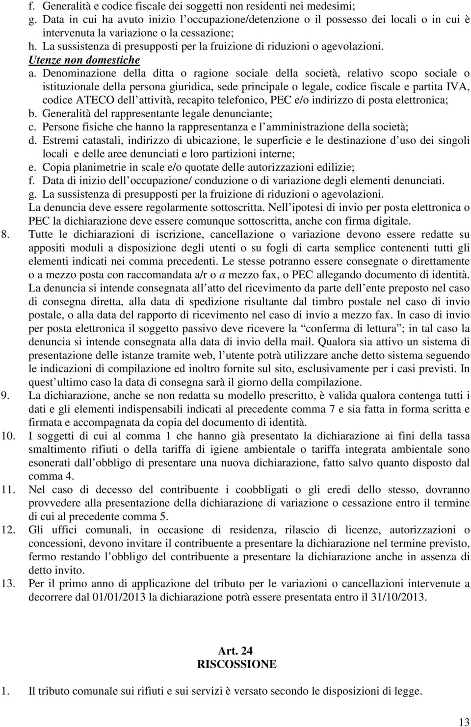 La sussistenza di presupposti per la fruizione di riduzioni o agevolazioni. Utenze non domestiche a.