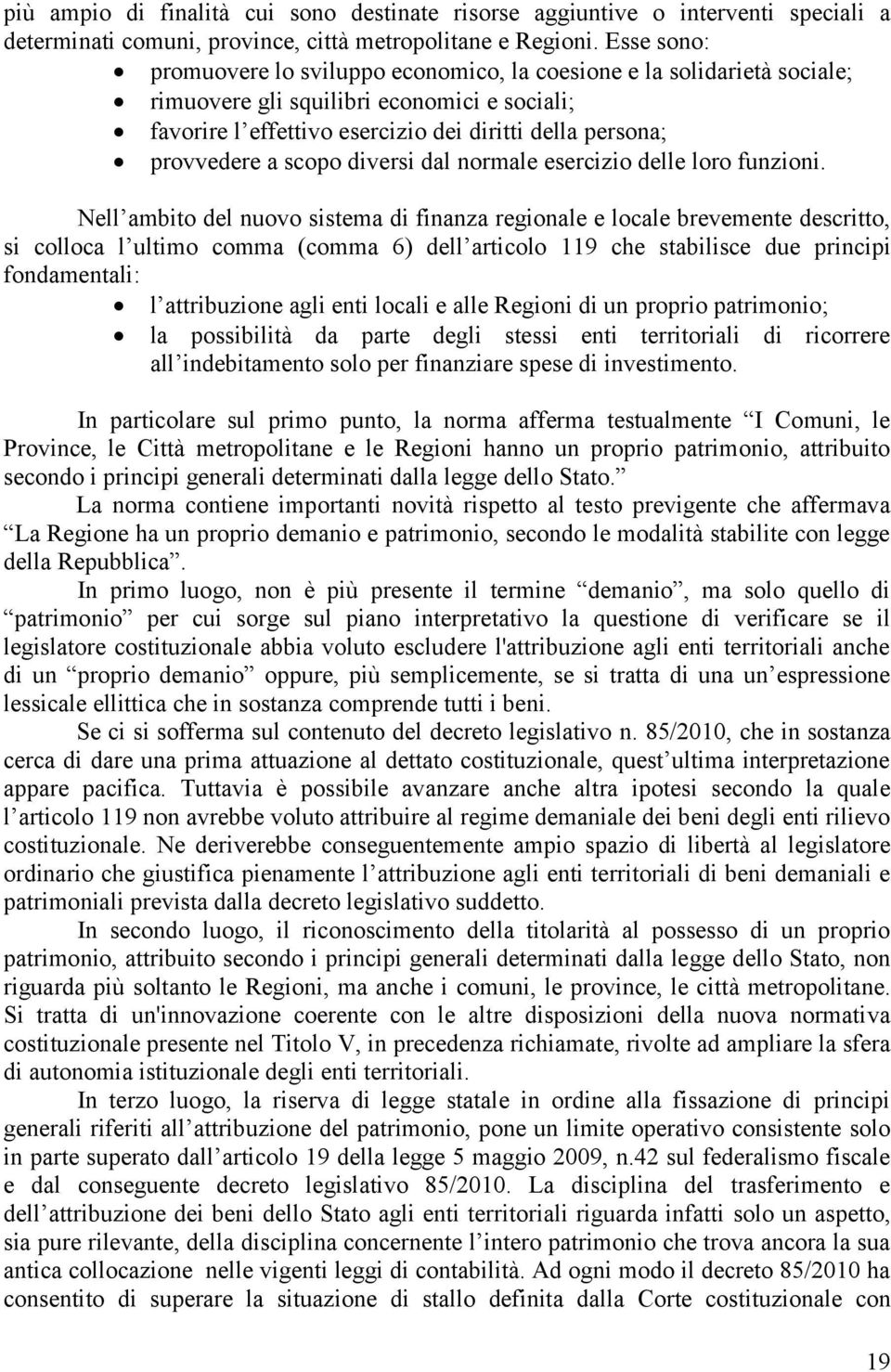 scopo diversi dal normale esercizio delle loro funzioni.