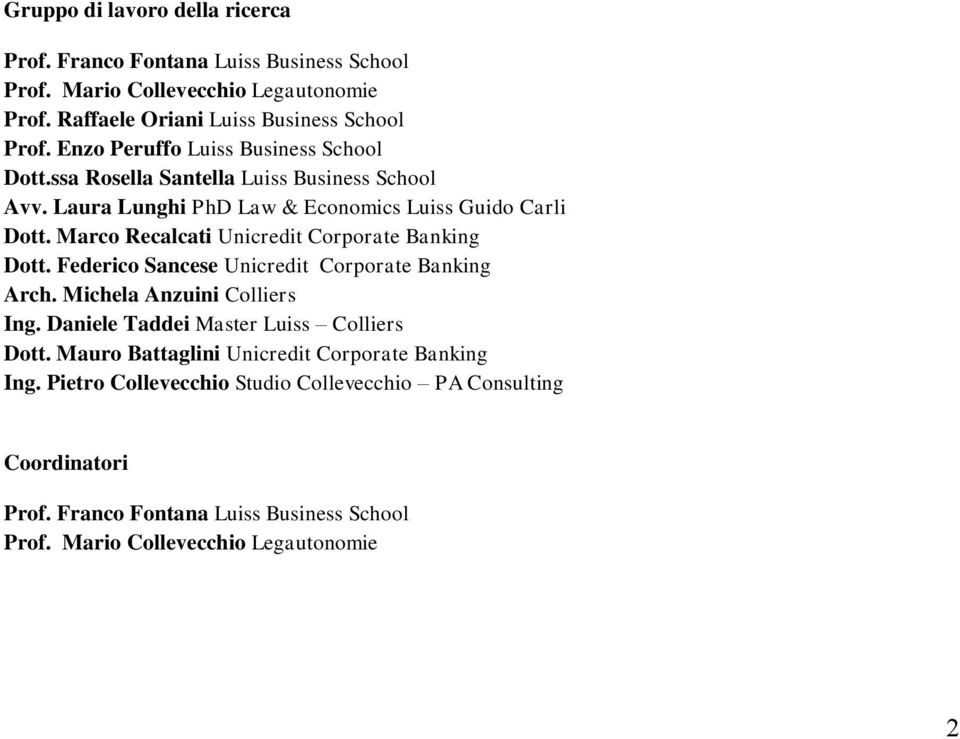 Marco Recalcati Unicredit Corporate Banking Dott. Federico Sancese Unicredit Corporate Banking Arch. Michela Anzuini Colliers Ing.