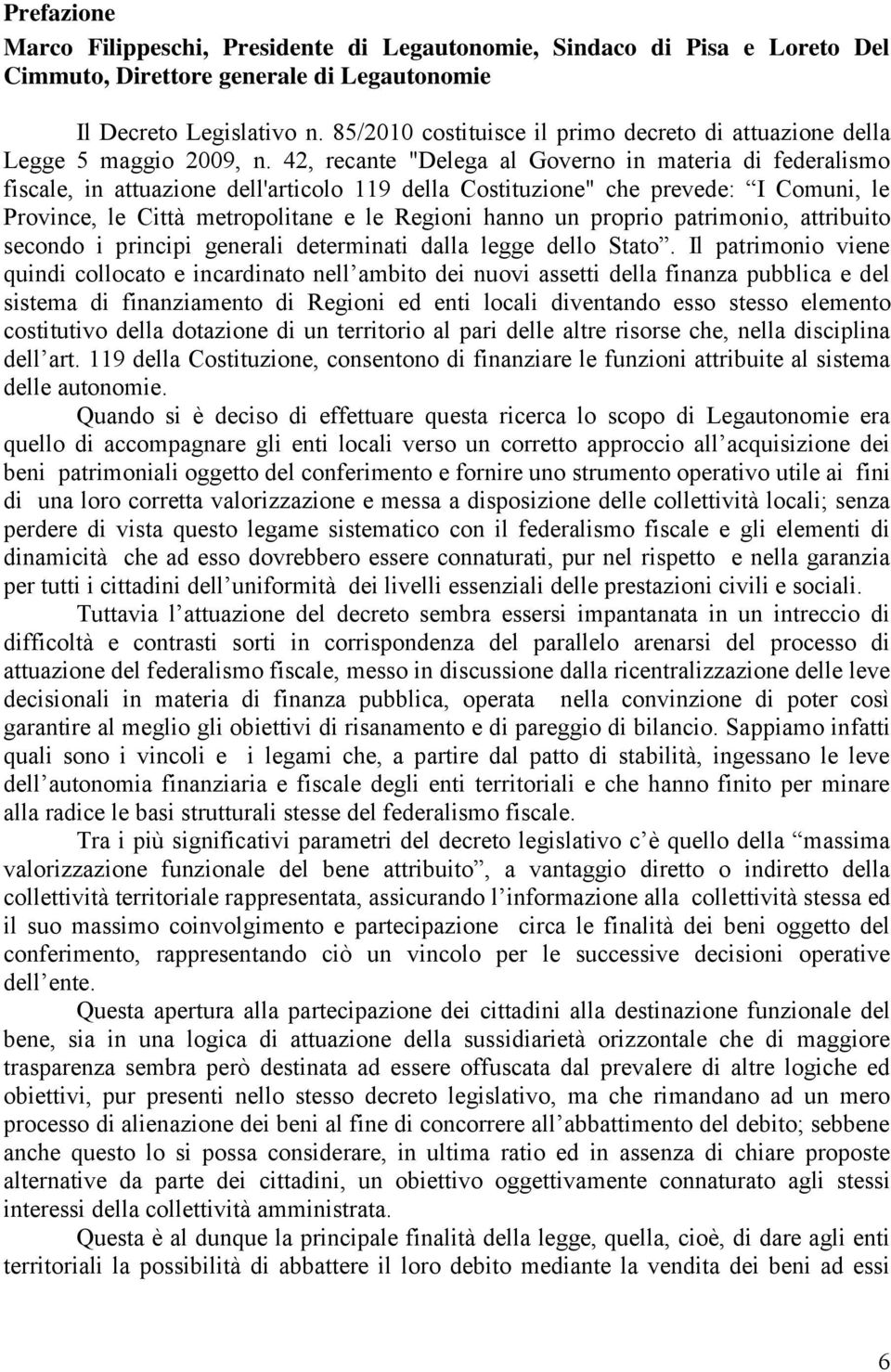 42, recante "Delega al Governo in materia di federalismo fiscale, in attuazione dell'articolo 119 della Costituzione" che prevede: I Comuni, le Province, le Città metropolitane e le Regioni hanno un