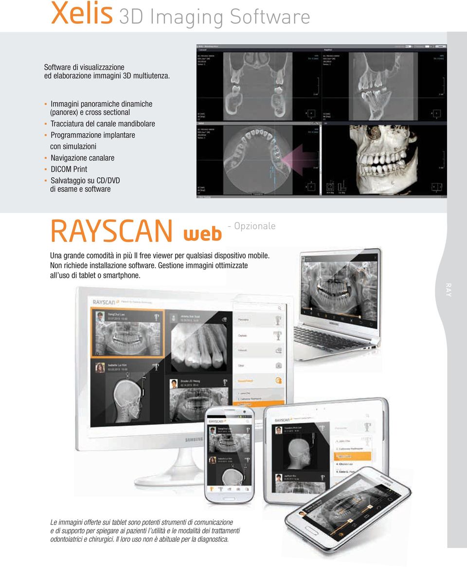 su CD/DVD di esame e software RAYSCAN - Opzionale Una grande comodità in più Il free viewer per qualsiasi dispositivo mobile. Non richiede installazione software.