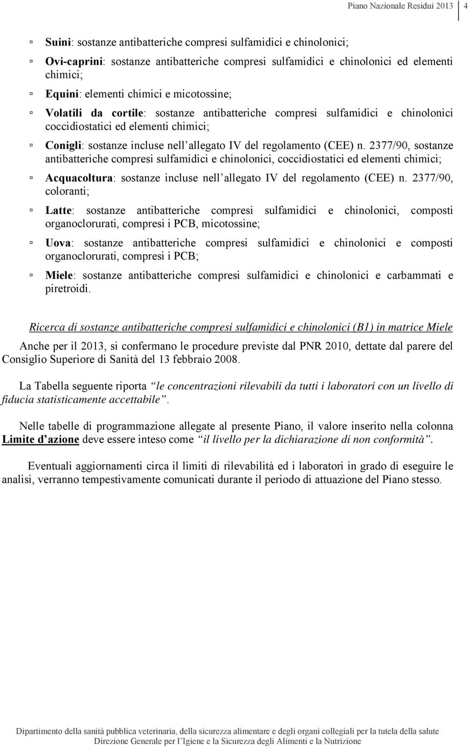 regolamento (CEE) n. 2377/90, sostanze antibatteriche compresi sulfamidici e chinolonici, coccidiostatici ed elementi chimici; Acquacoltura: sostanze incluse nell allegato IV del regolamento (CEE) n.