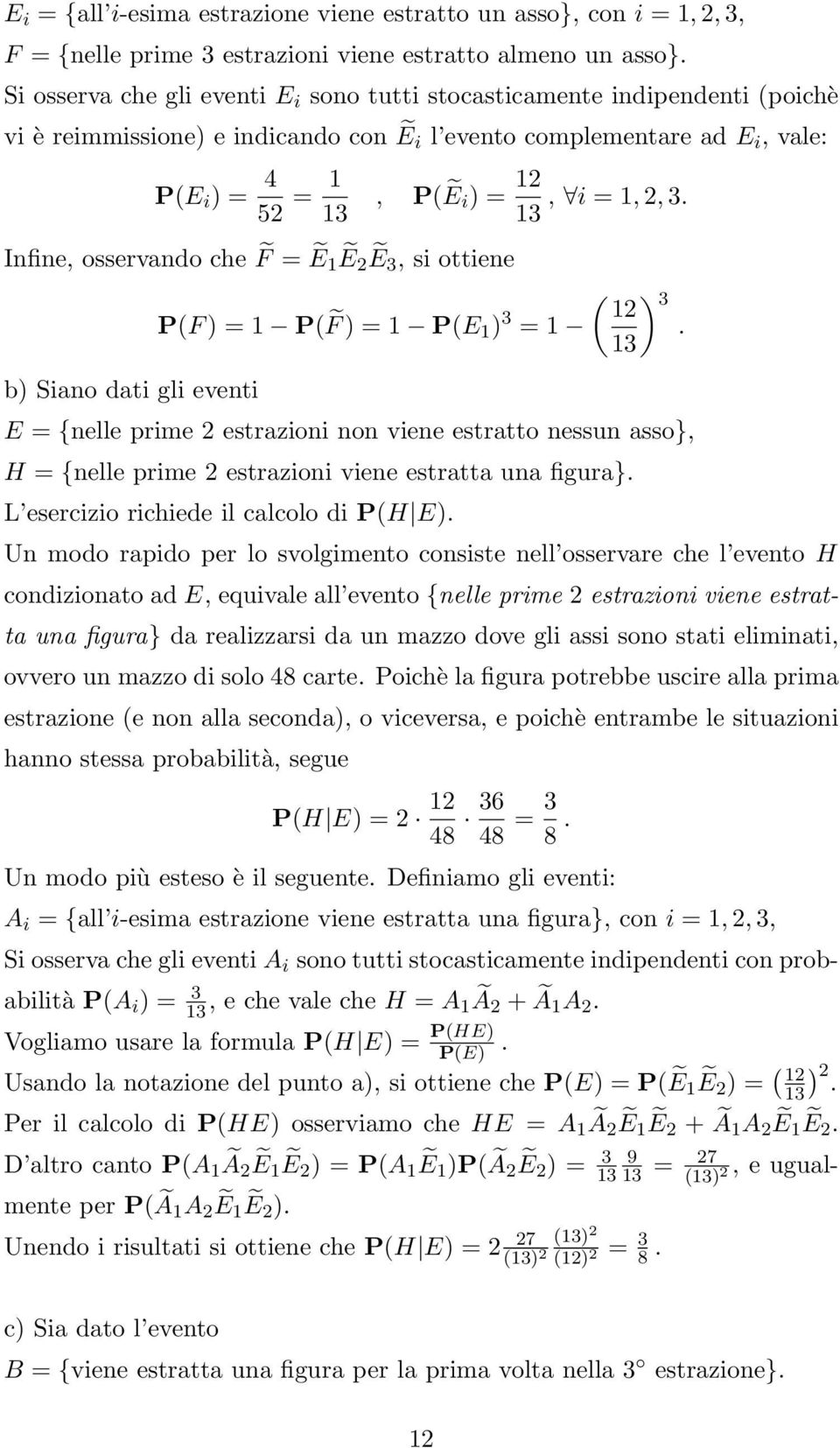 Ẽ1ẼẼ, si ottiene b) Siano dati gli eventi, P(Ẽi) = 1, i = 1,,. 1 P(F ) = 1 P( F ) = 1 P(E 1 ) = 1 ( ) 1.