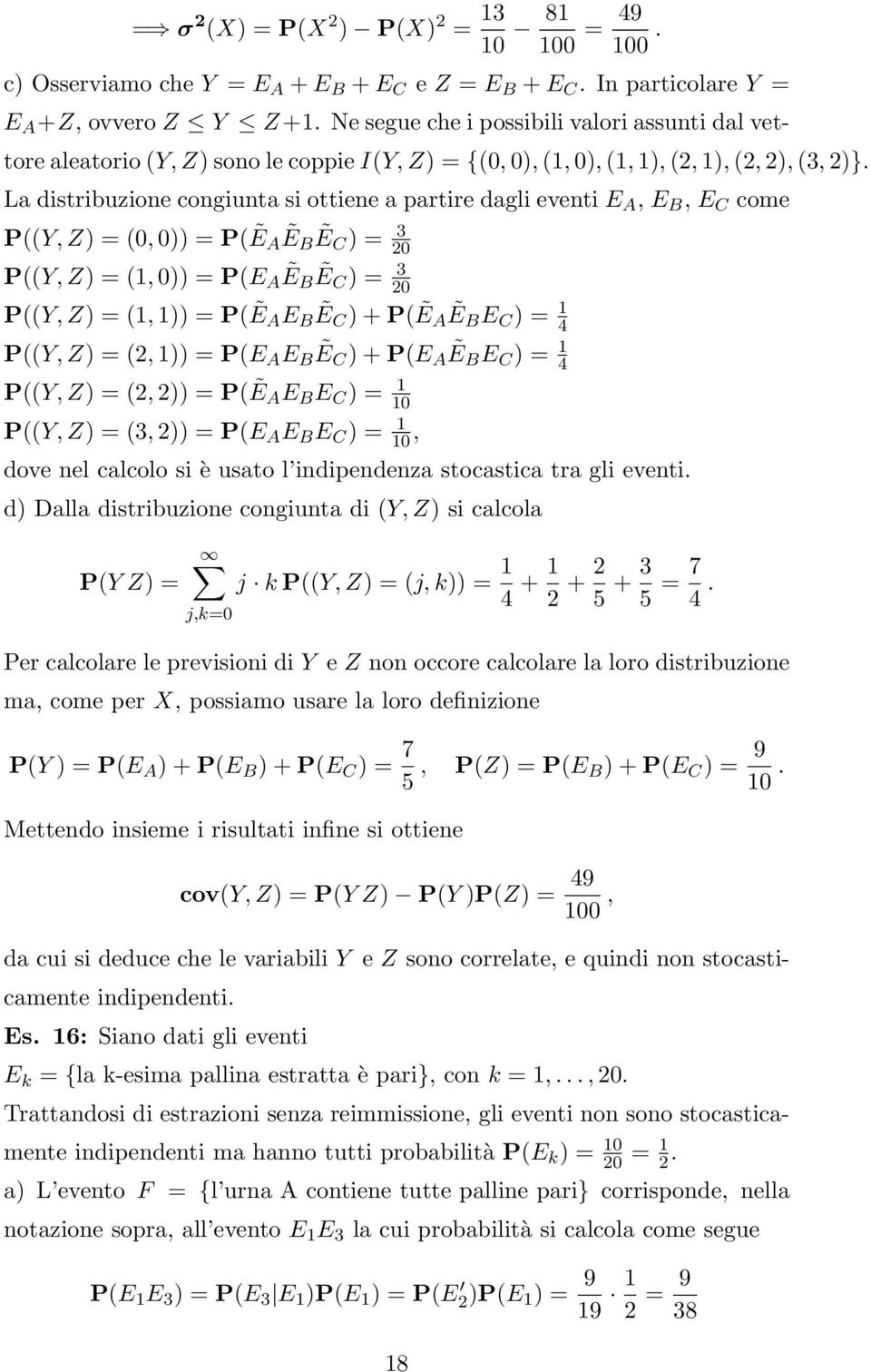 La distribuzione congiunta si ottiene a partire dagli eventi E A, E B, E C come P((Y, Z) = (0, 0)) = P(ẼAẼBẼC) = 0 P((Y, Z) = (1, 0)) = P(E A Ẽ B Ẽ C ) = 0 P((Y, Z) = (1, 1)) = P(ẼAE B Ẽ C ) +