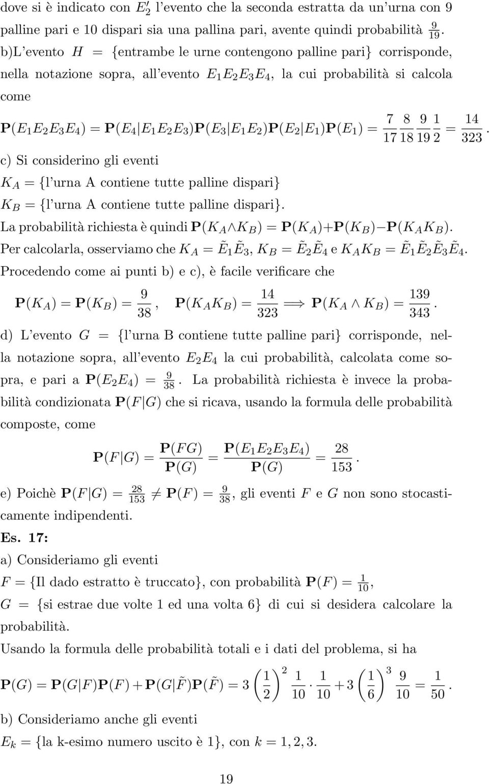 )P(E E 1 )P(E 1 ) = 7 8 9 1 17 18 19 = 14. c) Si considerino gli eventi K A = {l urna A contiene tutte palline dispari} K B = {l urna A contiene tutte palline dispari}.