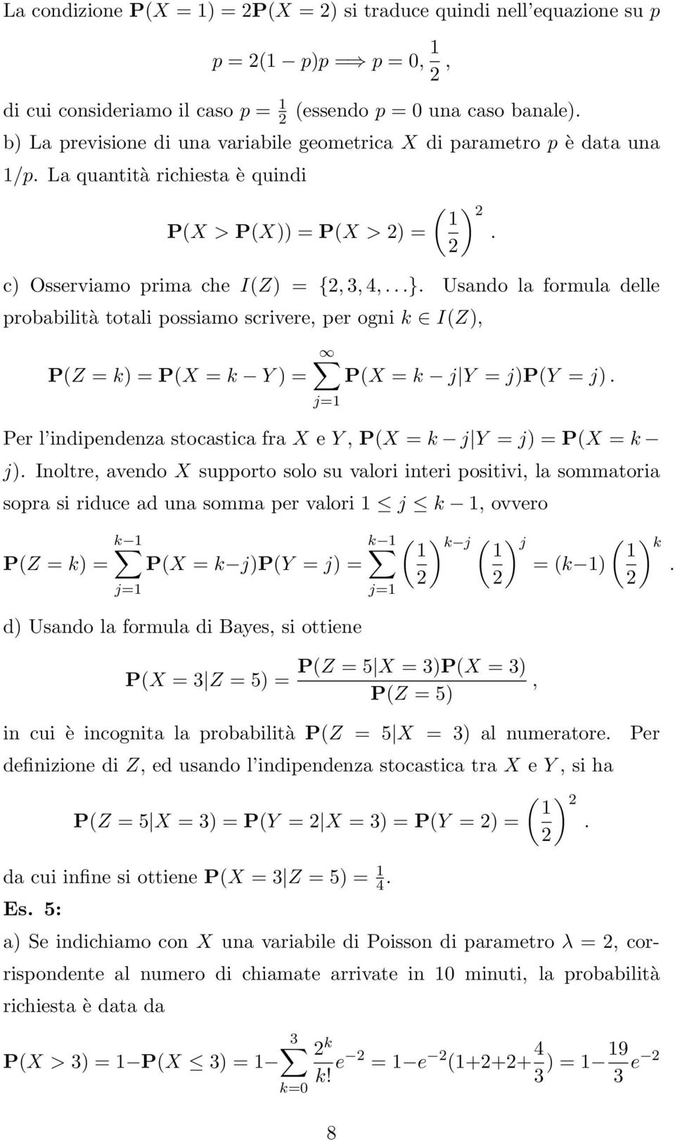 Usando la formula delle probabilità totali possiamo scrivere, per ogni k I(Z), P(Z = k) = P(X = k Y ) = P(X = k j Y = j)p(y = j).